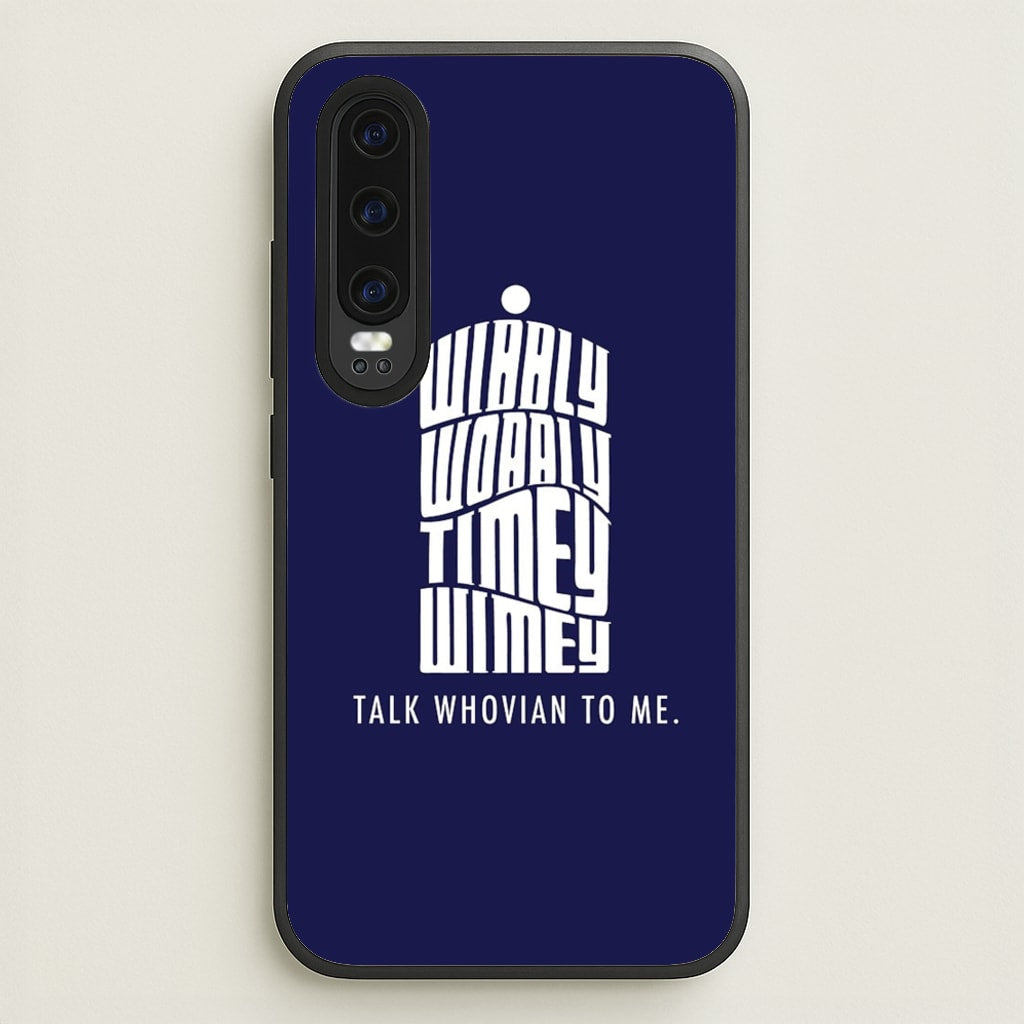 Talk Whovian To Me - Doctor Who Phone Case for Huawei P30
