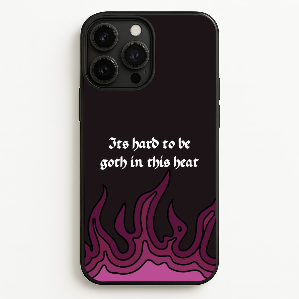 It's Hard To Be Goth In This Heat - Goth Aesthetic Phone Case for iPhone 13 Pro Max