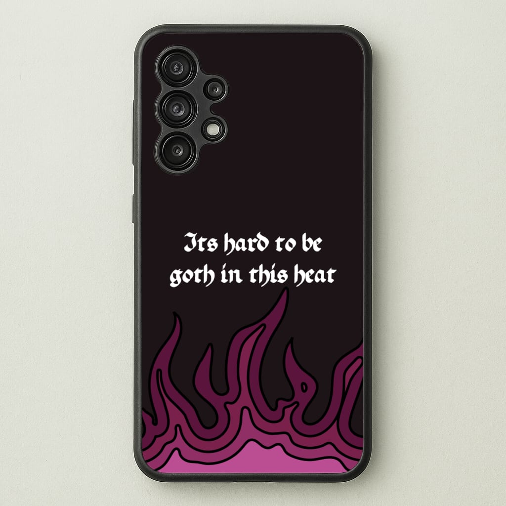 It's Hard To Be Goth In This Heat - Goth Aesthetic Phone Case for Galaxy A13