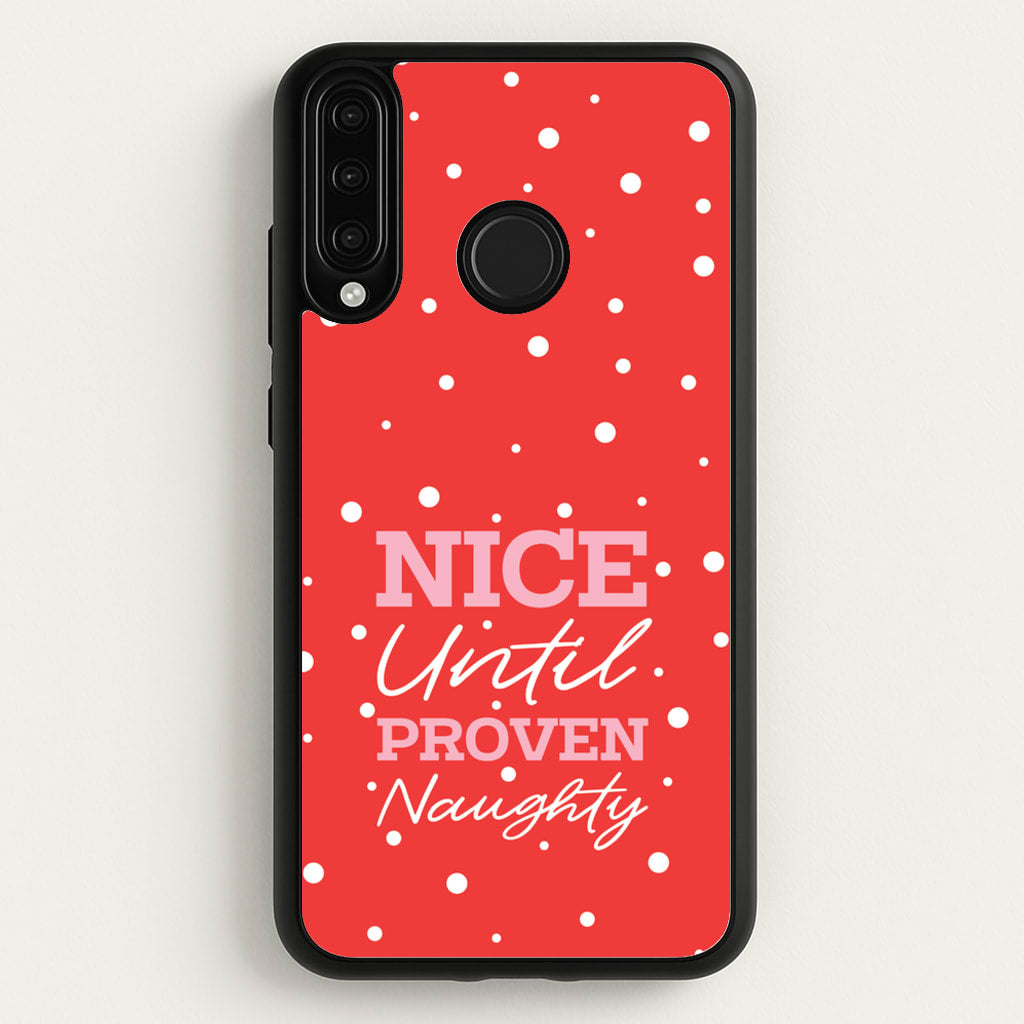 Nice Until Proven Naughty - Christmas Phone Case for Huawei P30 Lite