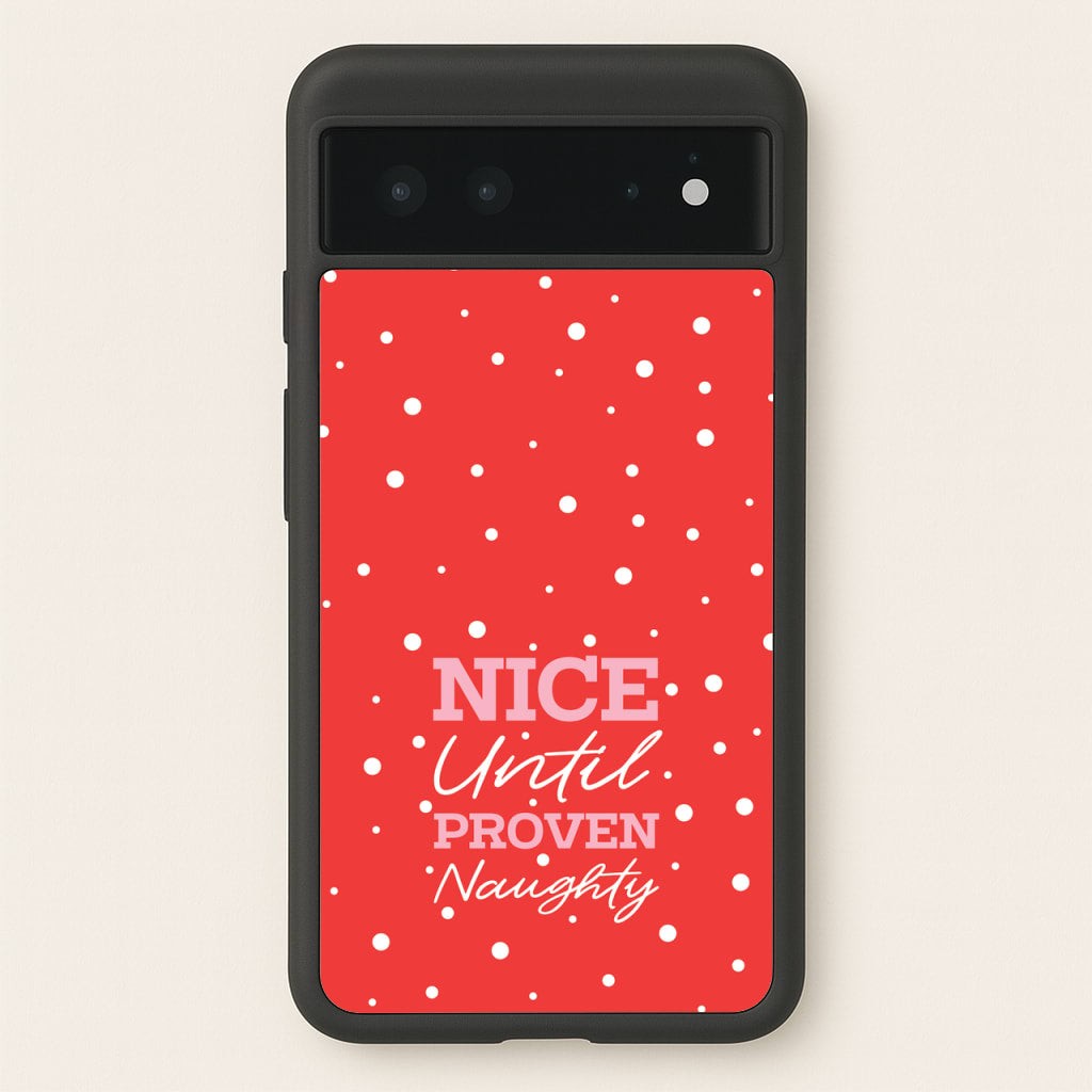 Nice Until Proven Naughty - Christmas Phone Case for Google Pixel 6
