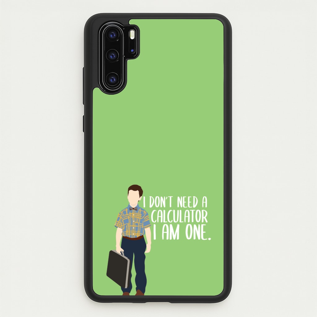 I Don't Need A Calculator - Sheldon - Young Sheldon Phone Case for Huawei P30 Pro
