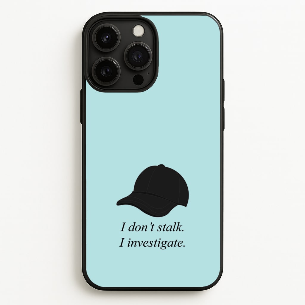 I Don't Stalk, I Investigate - You Phone Case for iPhone 13 Pro Max