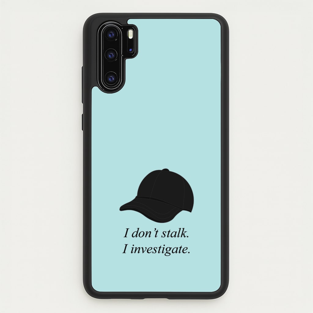 I Don't Stalk, I Investigate - You Phone Case for Huawei P30 Pro