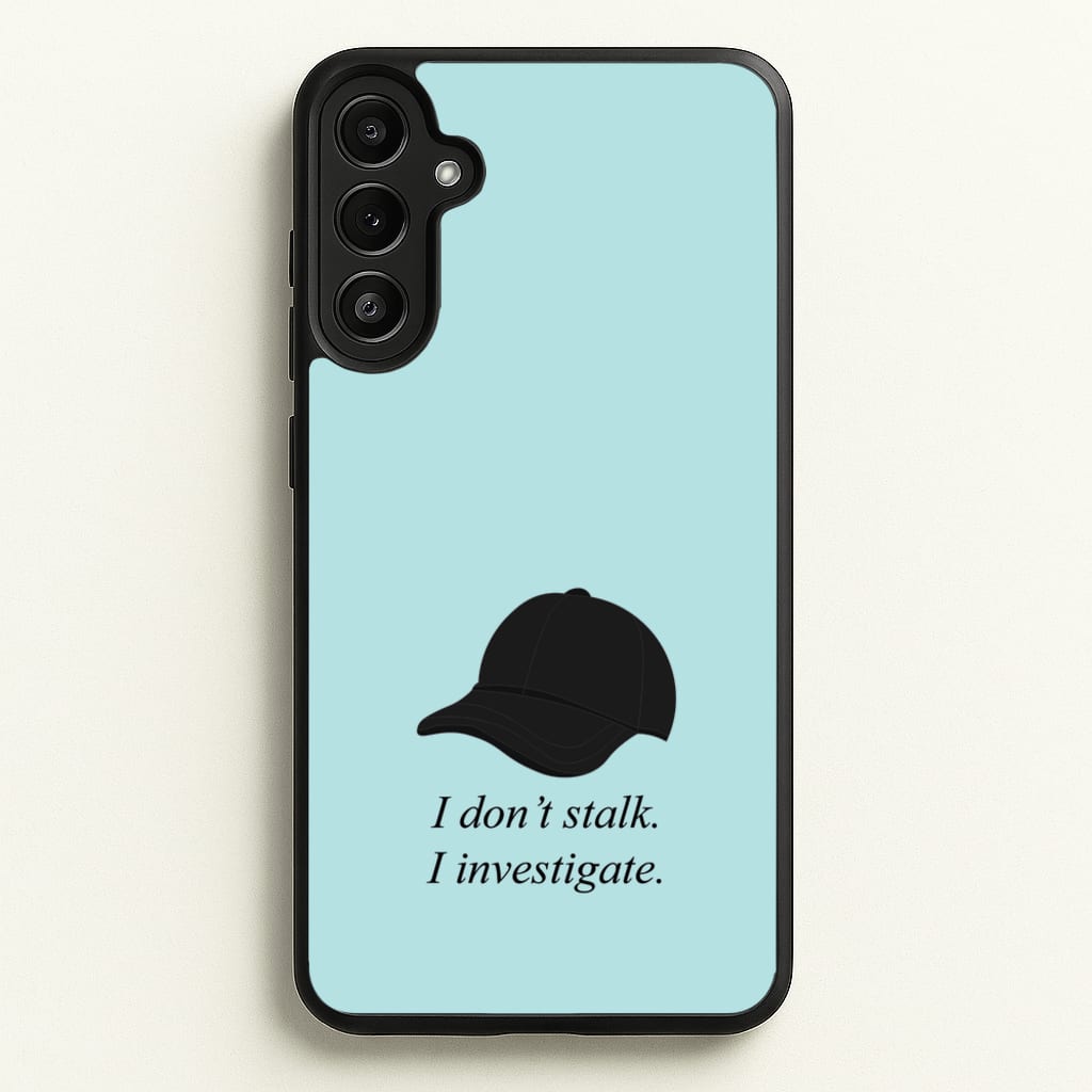 I Don't Stalk, I Investigate - You Phone Case for Galaxy A34