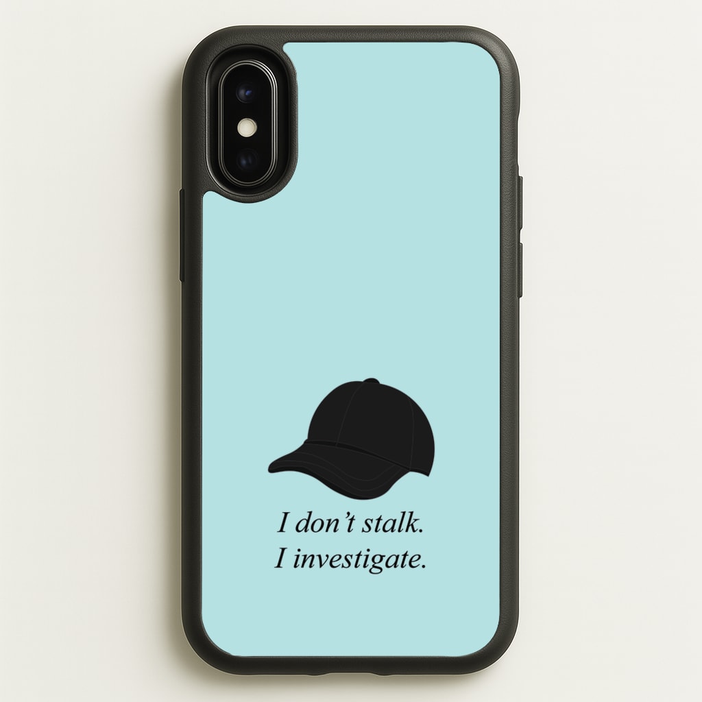 I Don't Stalk, I Investigate - You Phone Case for iPhone X / XS
