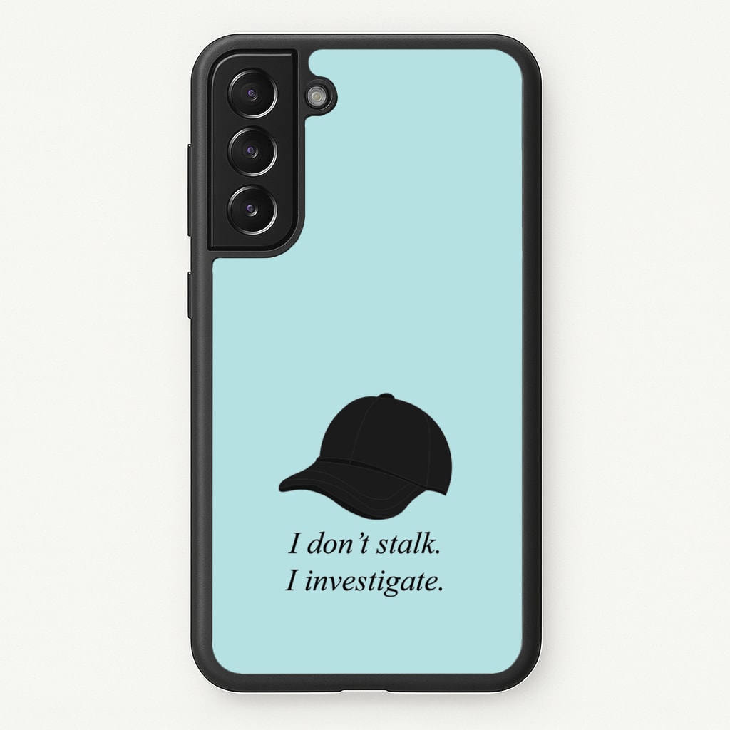 I Don't Stalk, I Investigate - You Phone Case for Galaxy S22