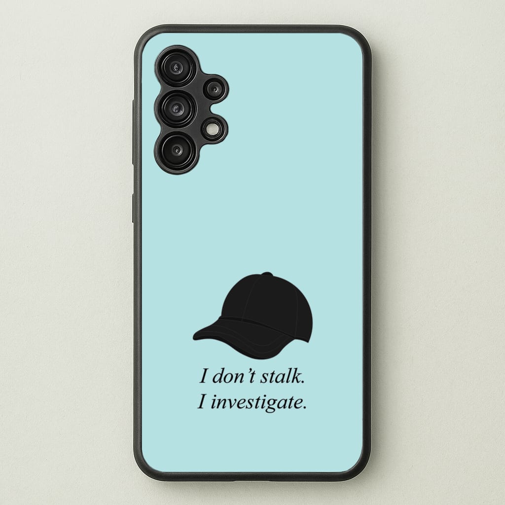 I Don't Stalk, I Investigate - You Phone Case for Galaxy A13