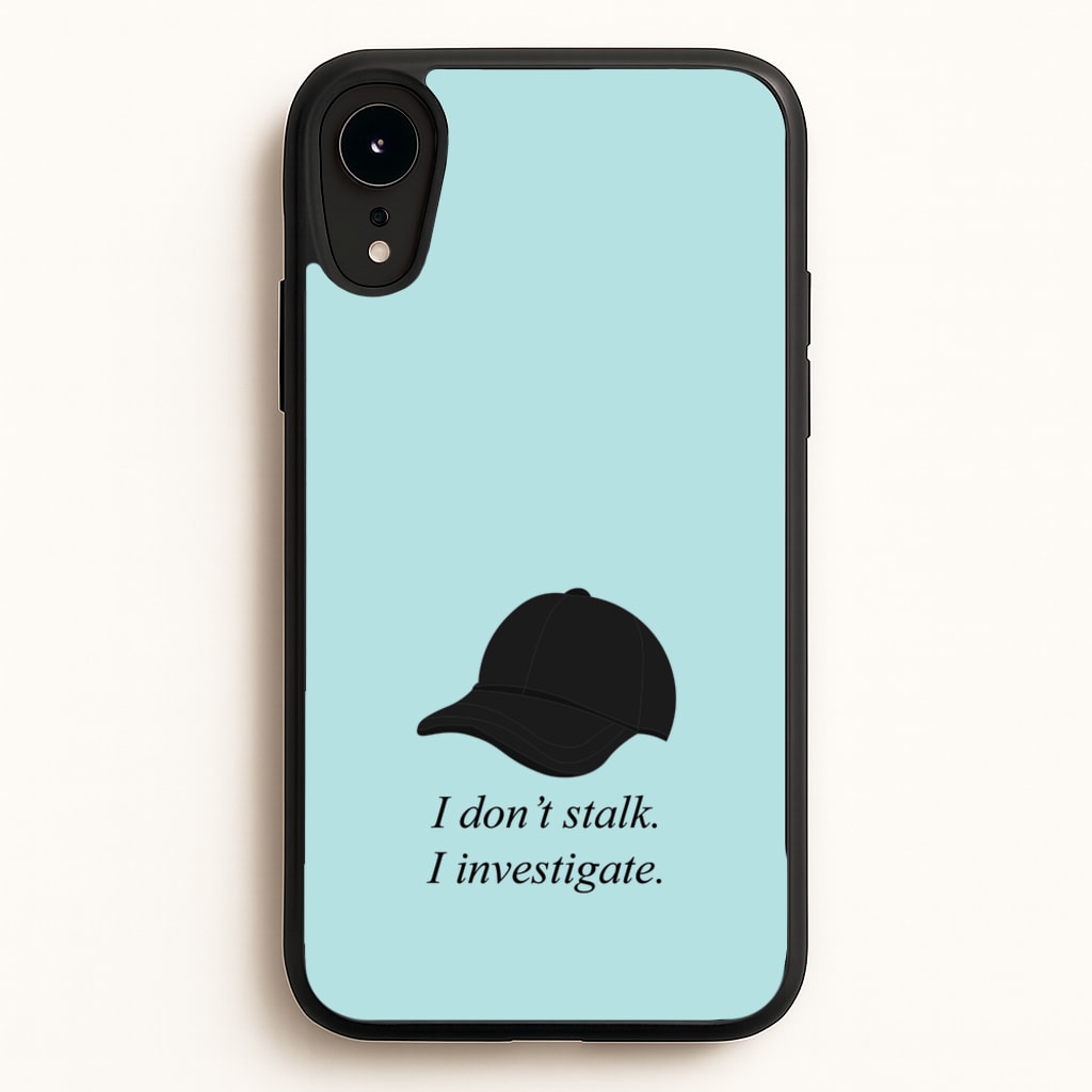I Don't Stalk, I Investigate - You Phone Case for iPhone XR