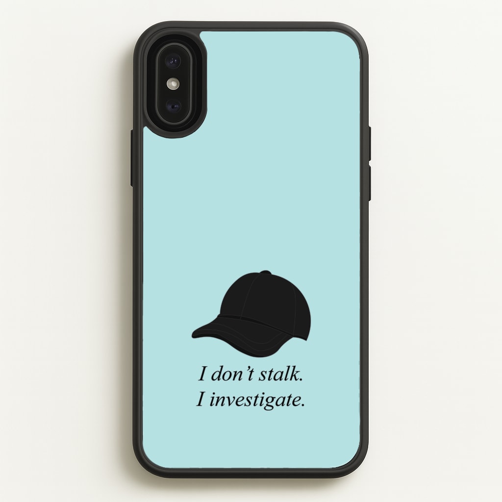 I Don't Stalk, I Investigate - You Phone Case for iPhone XS Max