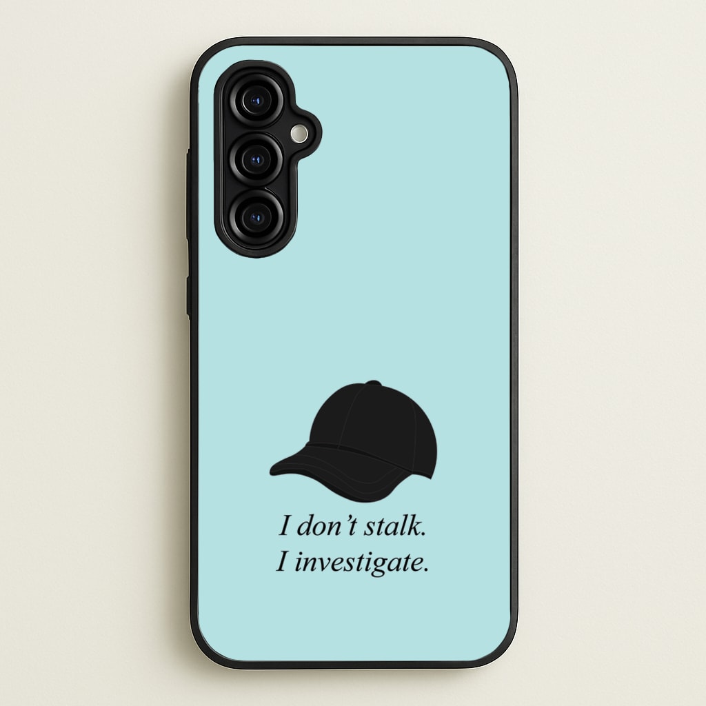 I Don't Stalk, I Investigate - You Phone Case for Galaxy A54