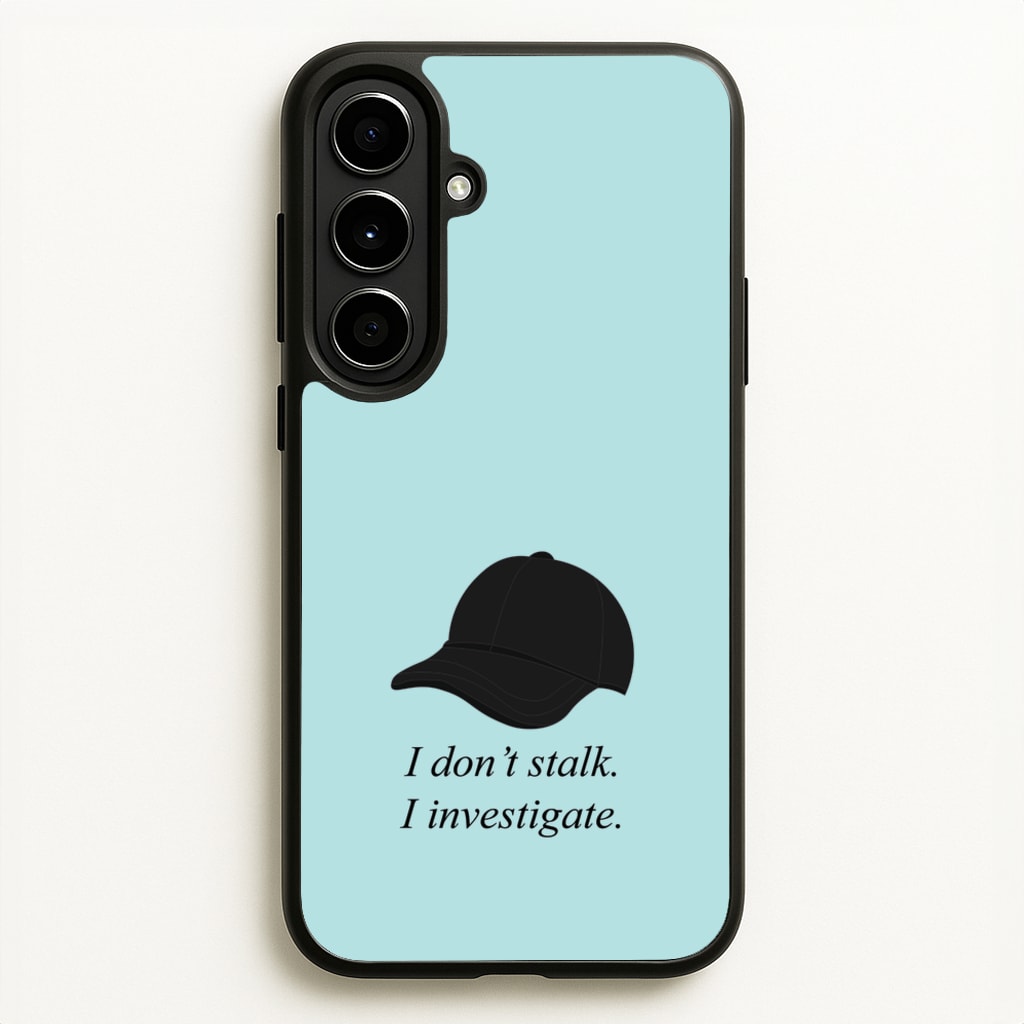 I Don't Stalk, I Investigate - You Phone Case for Galaxy A56