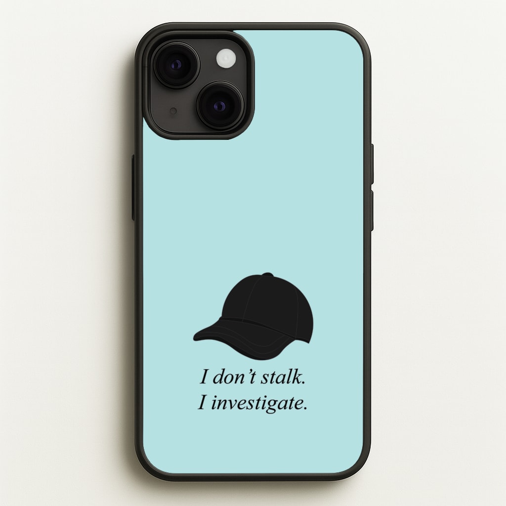 I Don't Stalk, I Investigate - You Phone Case for iPhone 13