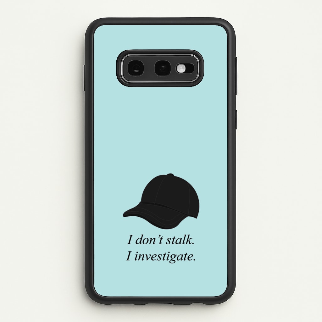 I Don't Stalk, I Investigate - You Phone Case for Galaxy S10e