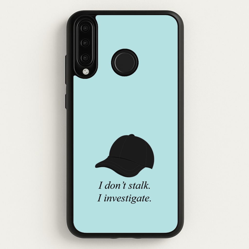 I Don't Stalk, I Investigate - You Phone Case for Huawei P30 Lite