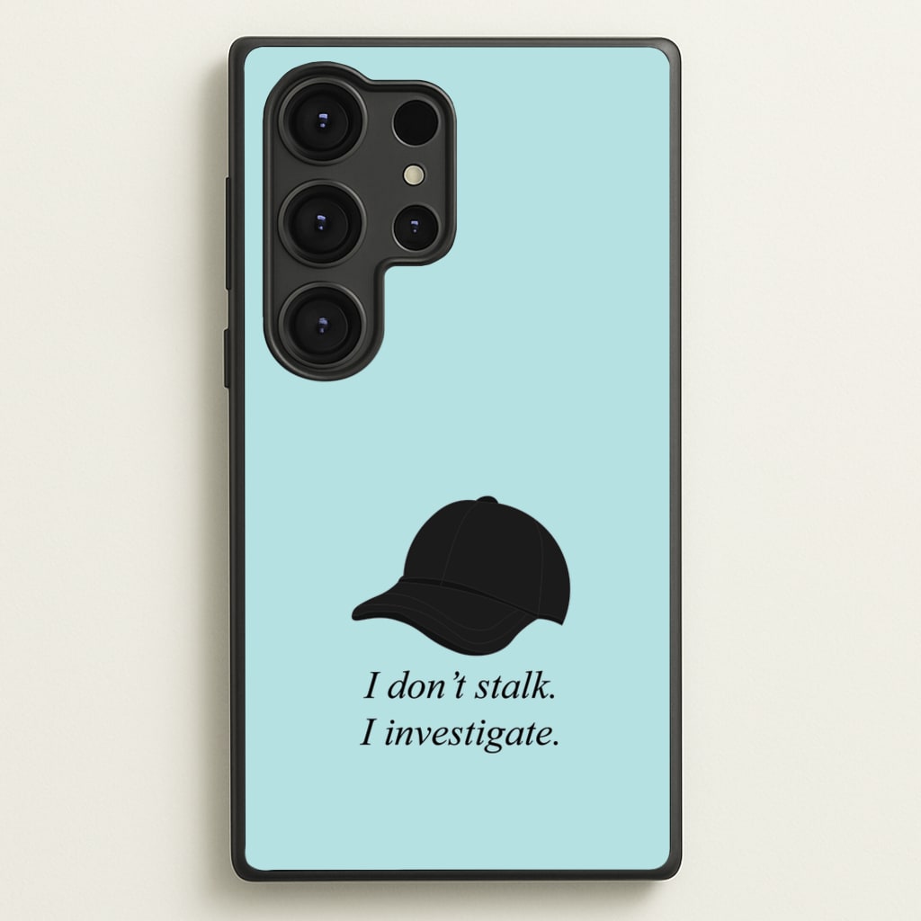 I Don't Stalk, I Investigate - You Phone Case for Galaxy S25 Ultra