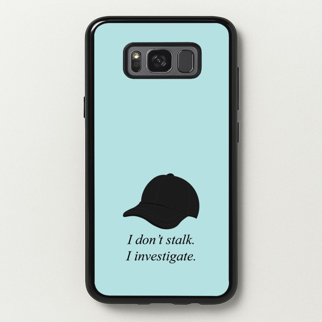 I Don't Stalk, I Investigate - You Phone Case for Galaxy S8 Plus