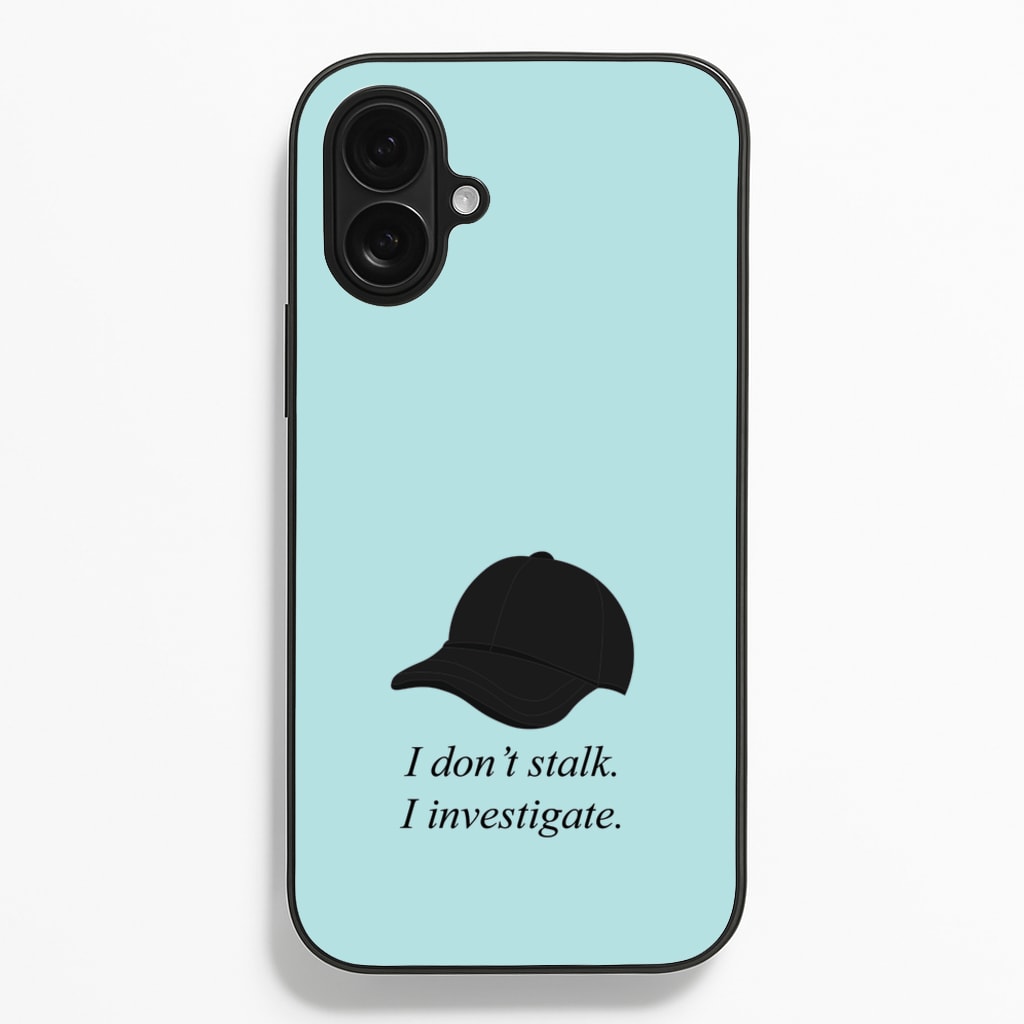 I Don't Stalk, I Investigate - You Phone Case for iPhone 16 Plus