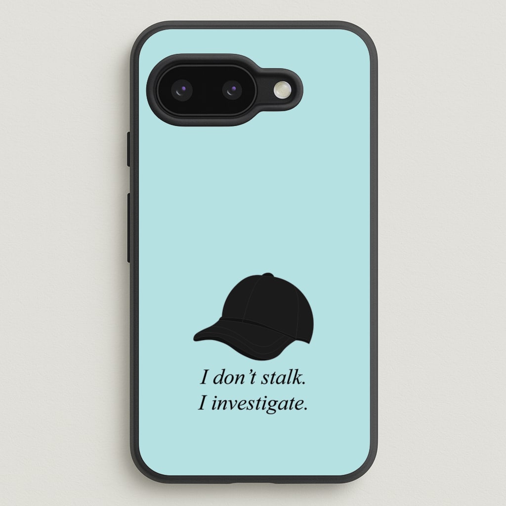 I Don't Stalk, I Investigate - You Phone Case for Google Pixel 9a