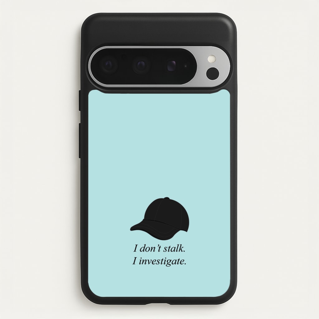 I Don't Stalk, I Investigate - You Phone Case for Google Pixel 9 Pro XL