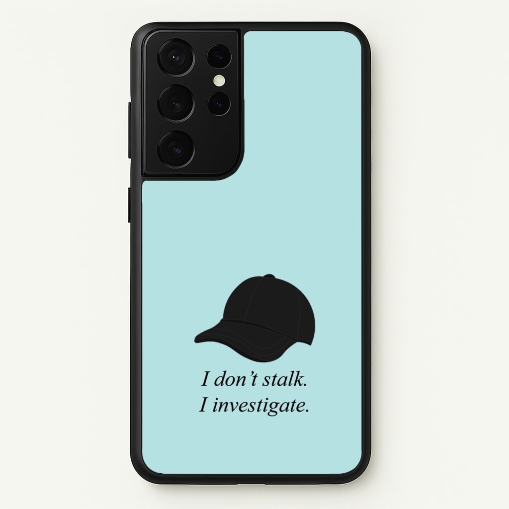 I Don't Stalk, I Investigate - You Phone Case for Galaxy S21 Ultra