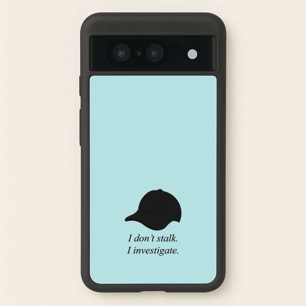 I Don't Stalk, I Investigate - You Phone Case for Google Pixel 8