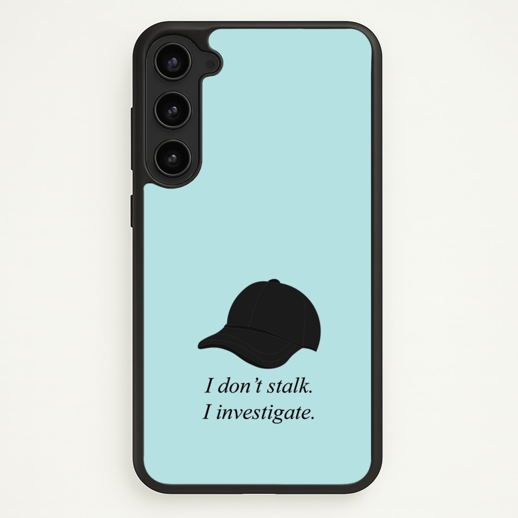 I Don't Stalk, I Investigate - You Phone Case for Galaxy S23 Plus