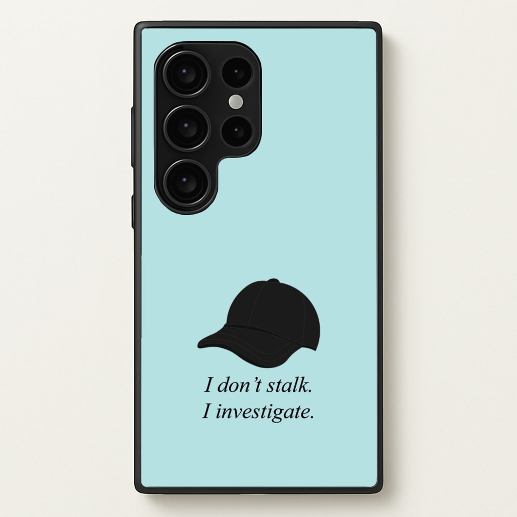 I Don't Stalk, I Investigate - You Phone Case for Galaxy S24 Ultra