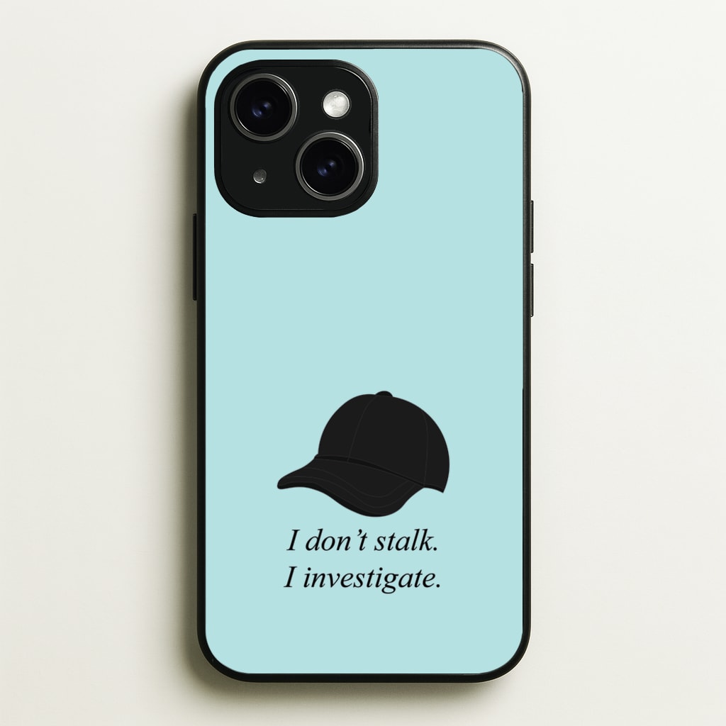 I Don't Stalk, I Investigate - You Phone Case for iPhone 15