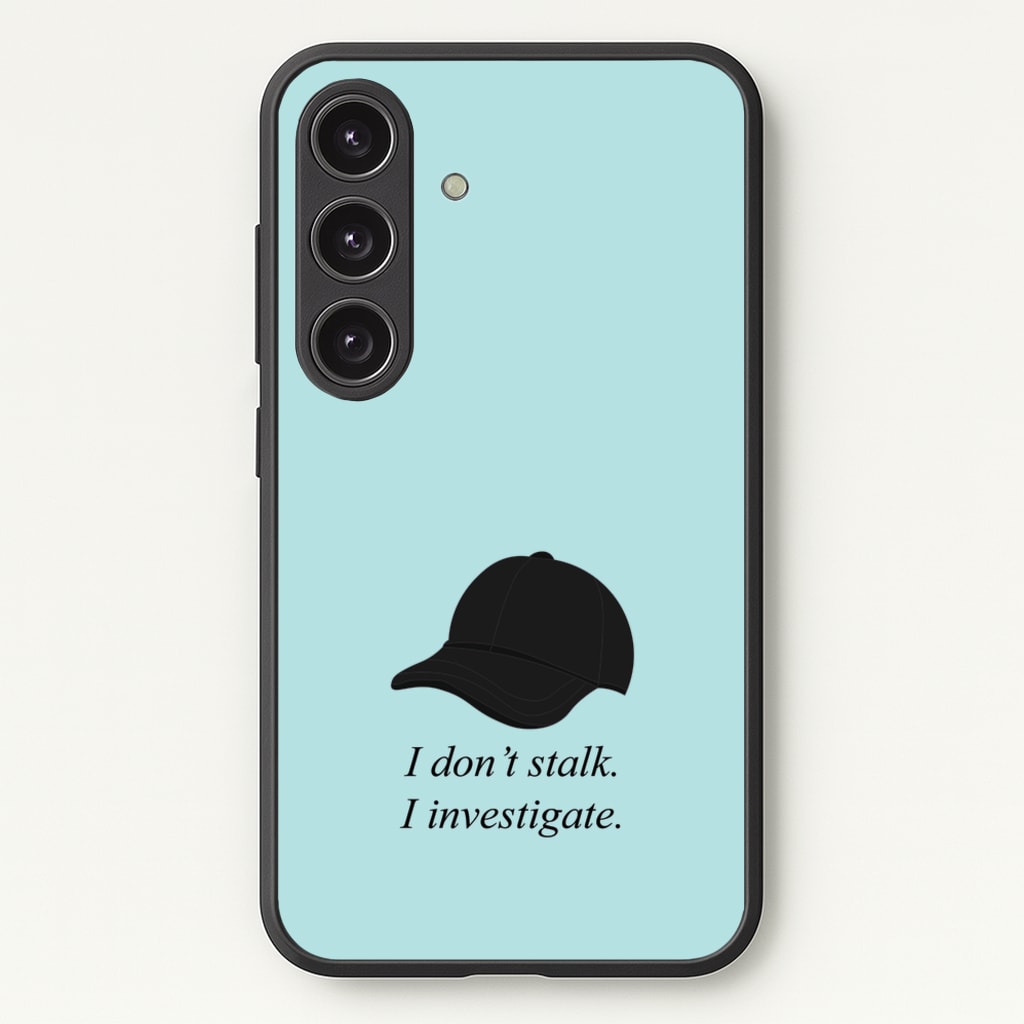 I Don't Stalk, I Investigate - You Phone Case for Galaxy S25 Plus