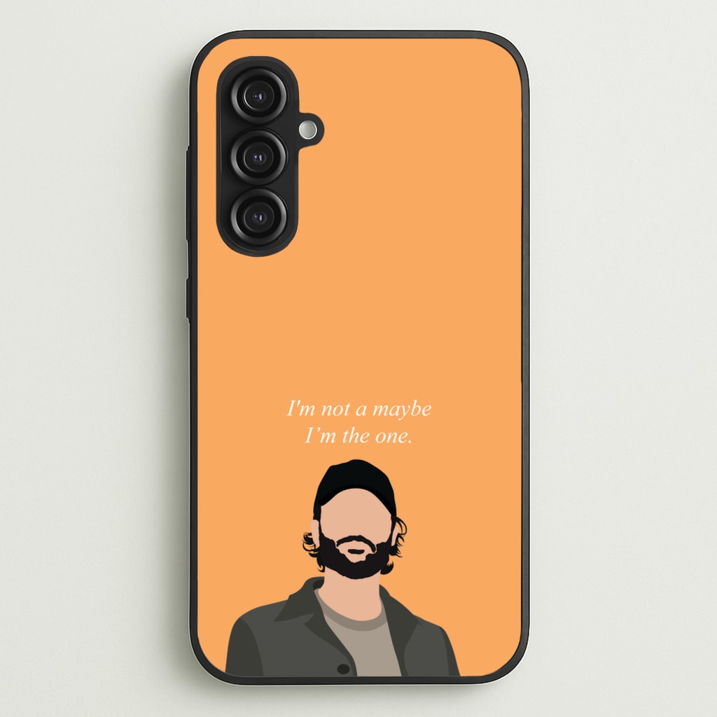 I'm Not A Maybe, I'm The One - You Phone Case for Galaxy S23FE