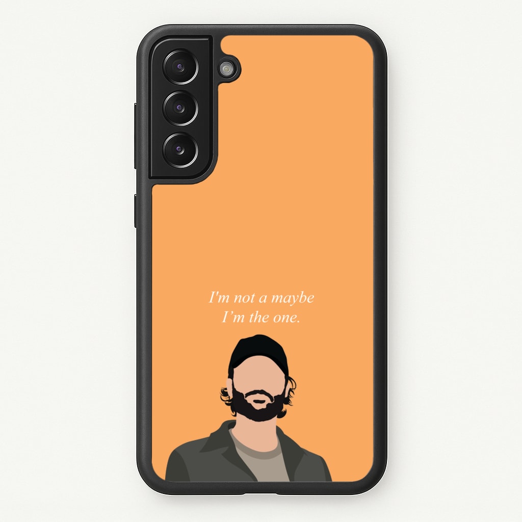 I'm Not A Maybe, I'm The One - You Phone Case for Galaxy S21