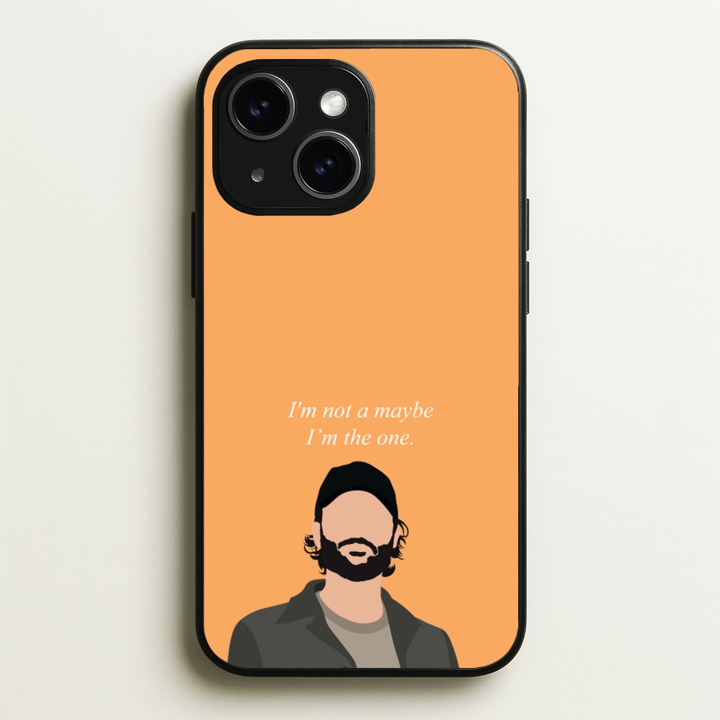 I'm Not A Maybe, I'm The One - You Phone Case for iPhone 15 Plus