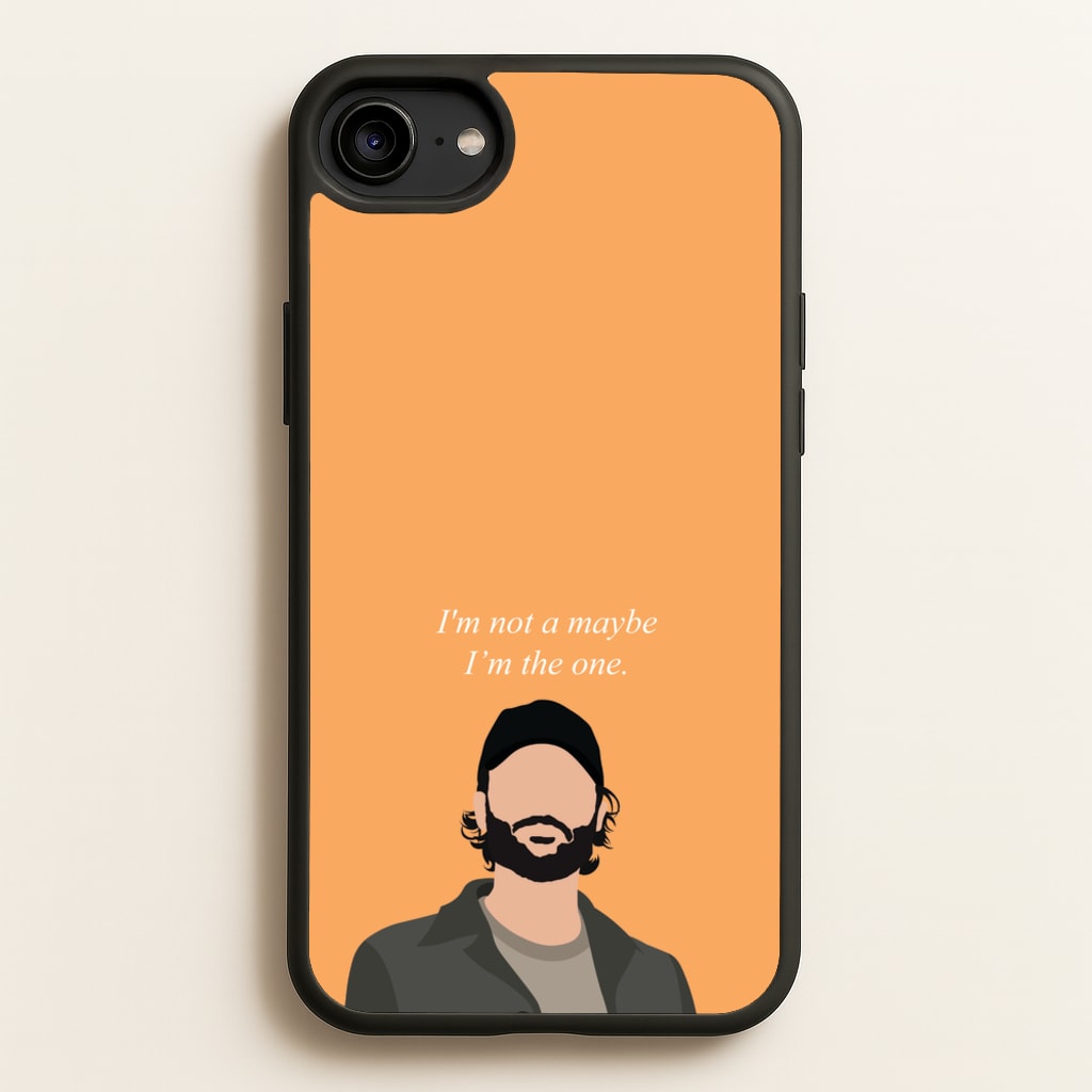 I'm Not A Maybe, I'm The One - You Phone Case for iPhone 6 / 7 / 8 / SE