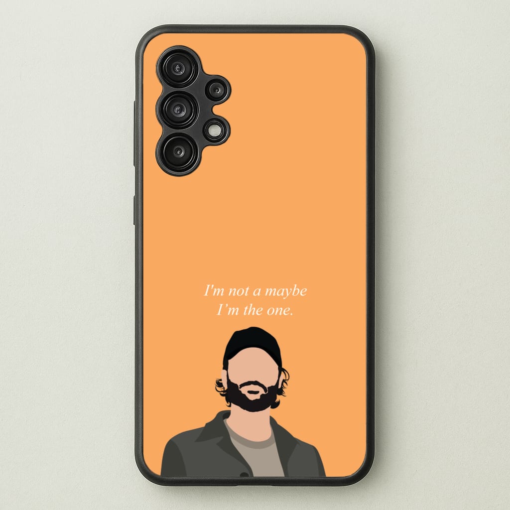 I'm Not A Maybe, I'm The One - You Phone Case for Galaxy A13