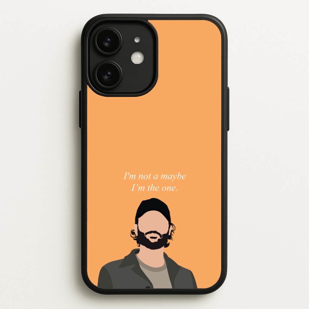 I'm Not A Maybe, I'm The One - You Phone Case for iPhone 11