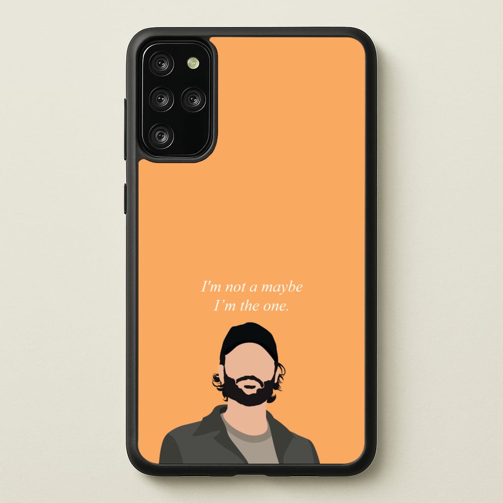 I'm Not A Maybe, I'm The One - You Phone Case for Galaxy S20 Plus