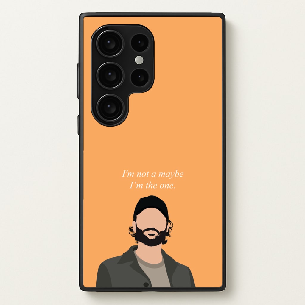 I'm Not A Maybe, I'm The One - You Phone Case for Galaxy S24 Ultra