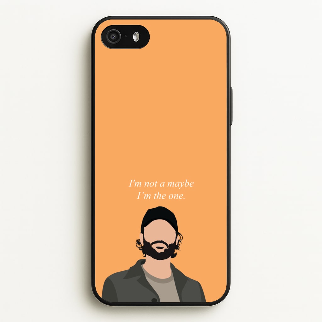 I'm Not A Maybe, I'm The One - You Phone Case for iPhone 5 / 5s / SE 2016