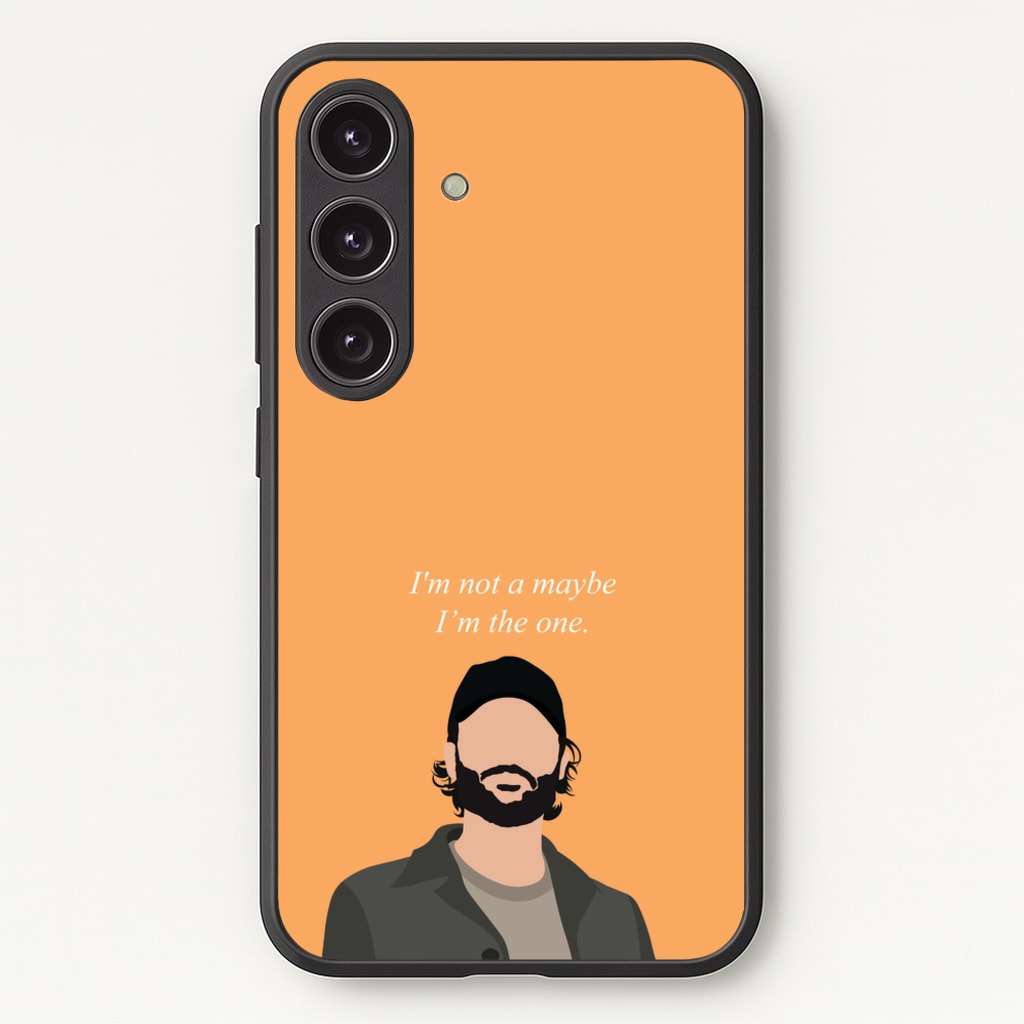 I'm Not A Maybe, I'm The One - You Phone Case for Galaxy S25