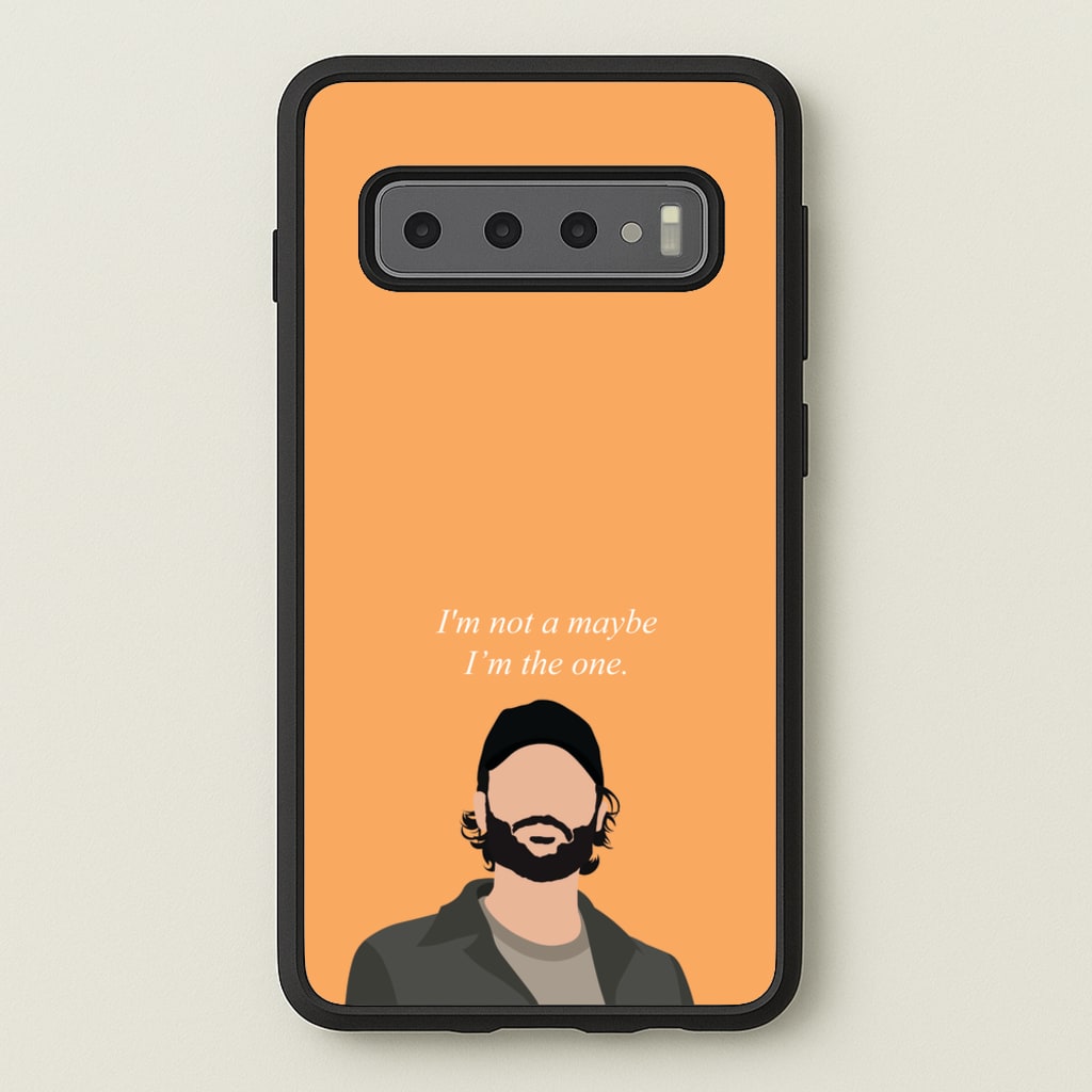 I'm Not A Maybe, I'm The One - You Phone Case for Galaxy S10
