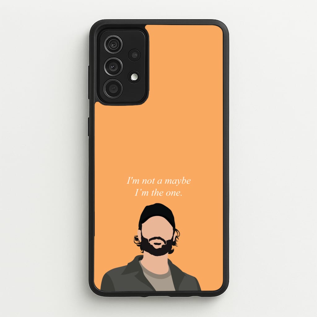 I'm Not A Maybe, I'm The One - You Phone Case for Galaxy A52 / A52s