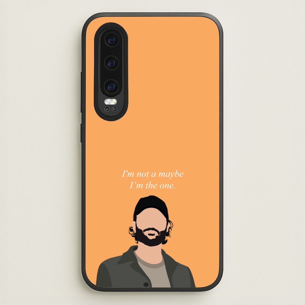 I'm Not A Maybe, I'm The One - You Phone Case for Huawei P30