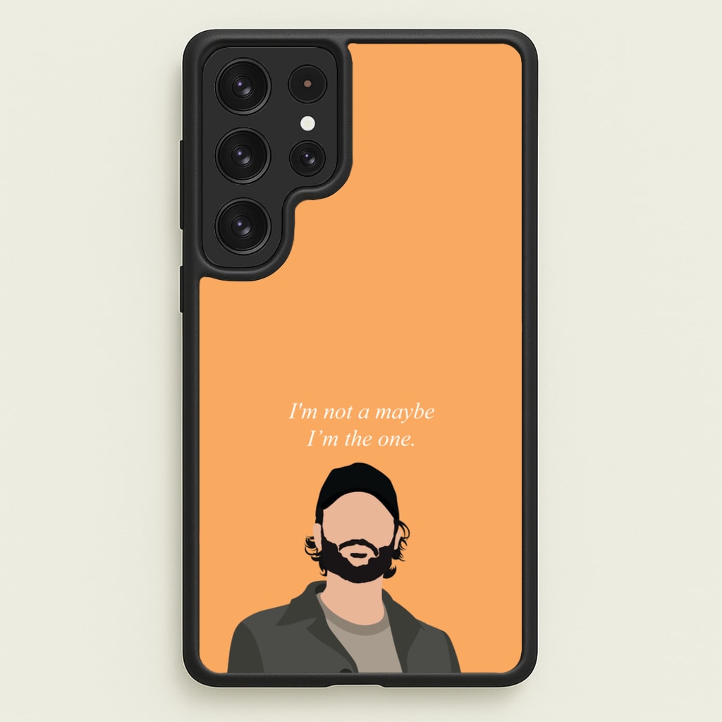 I'm Not A Maybe, I'm The One - You Phone Case for Galaxy S23 Ultra