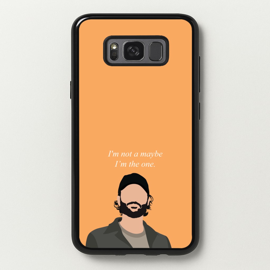 I'm Not A Maybe, I'm The One - You Phone Case for Galaxy S8