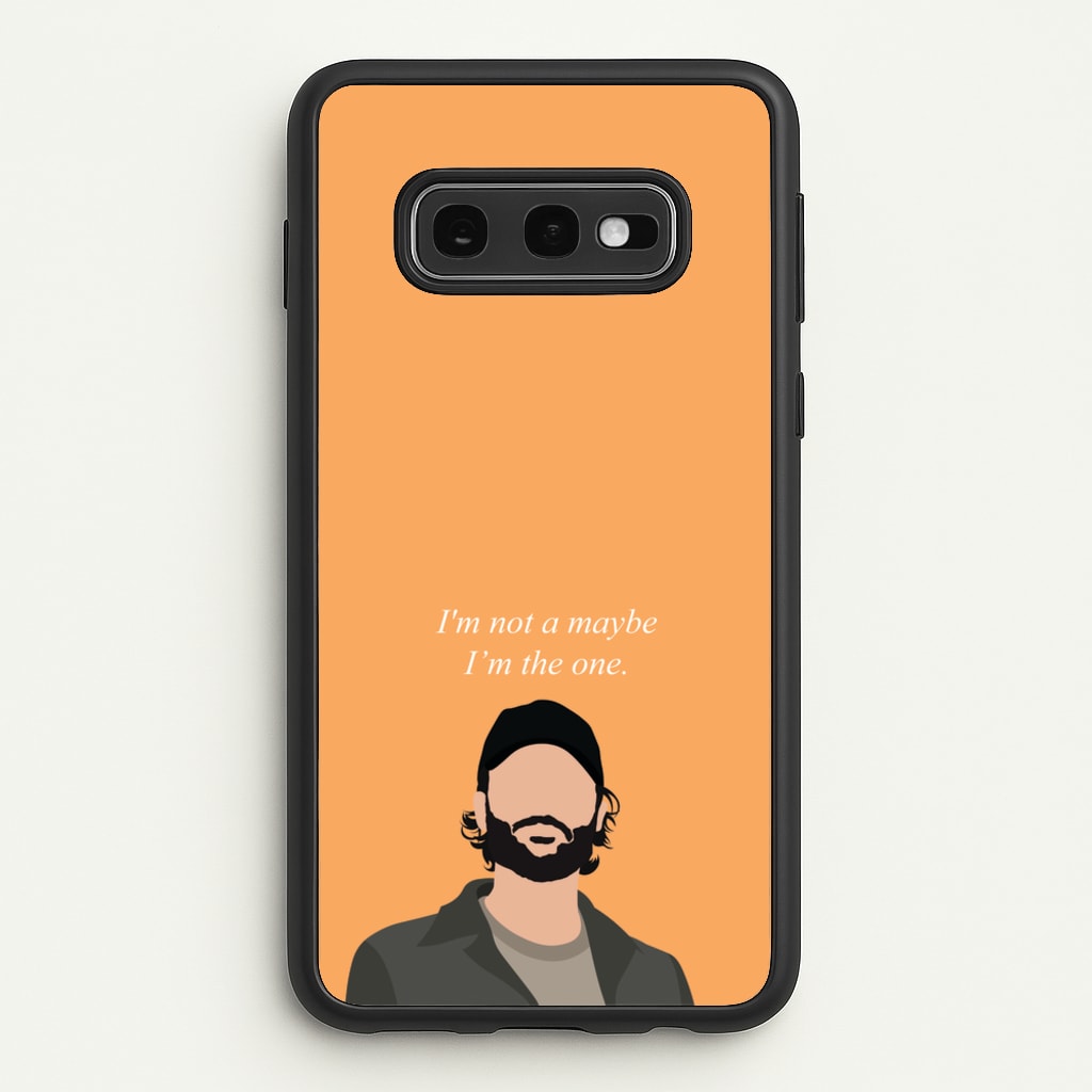 I'm Not A Maybe, I'm The One - You Phone Case for Galaxy S10e