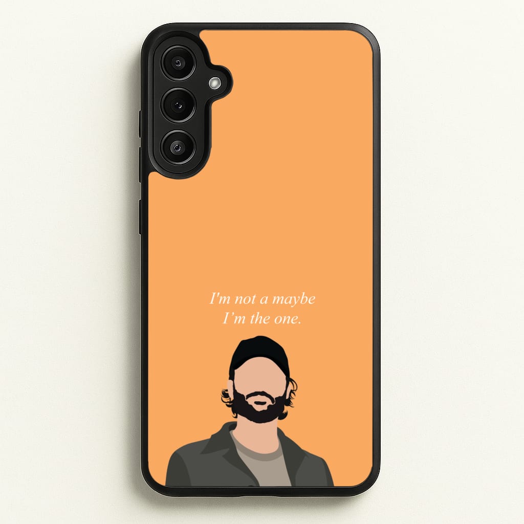 I'm Not A Maybe, I'm The One - You Phone Case for Galaxy A34