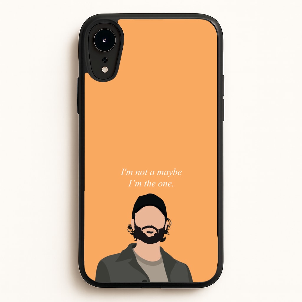 I'm Not A Maybe, I'm The One - You Phone Case for iPhone XR