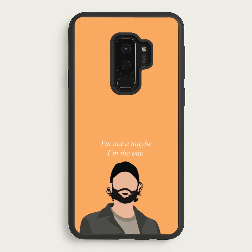 I'm Not A Maybe, I'm The One - You Phone Case for Galaxy S9 Plus