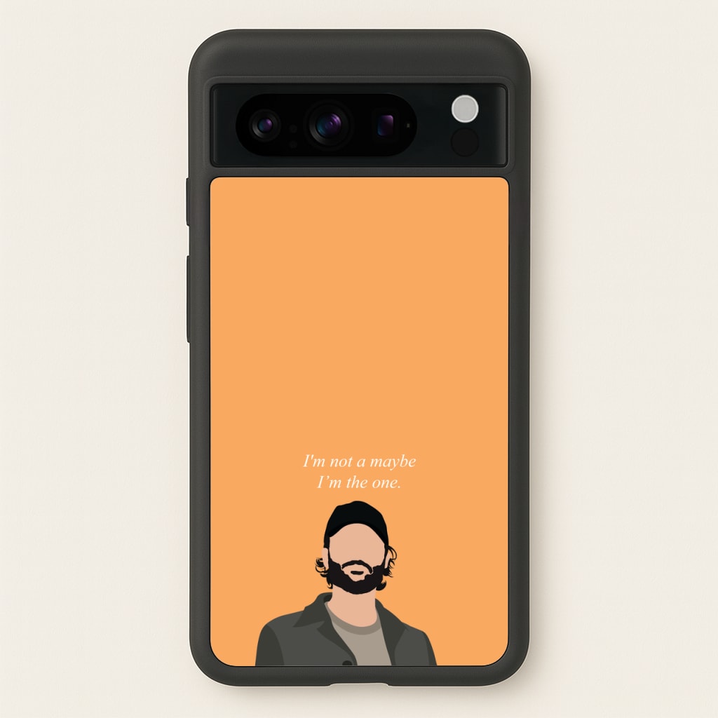 I'm Not A Maybe, I'm The One - You Phone Case for Google Pixel 8 Pro